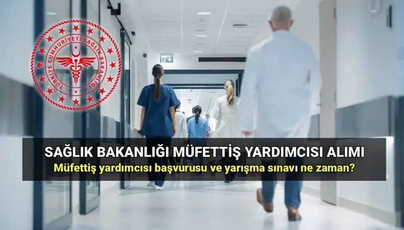 Sağlık Bakanlığı 2025 Müfettiş Yardımcısı Alımı: Tüm Detaylar ve Başvuru Süreci
